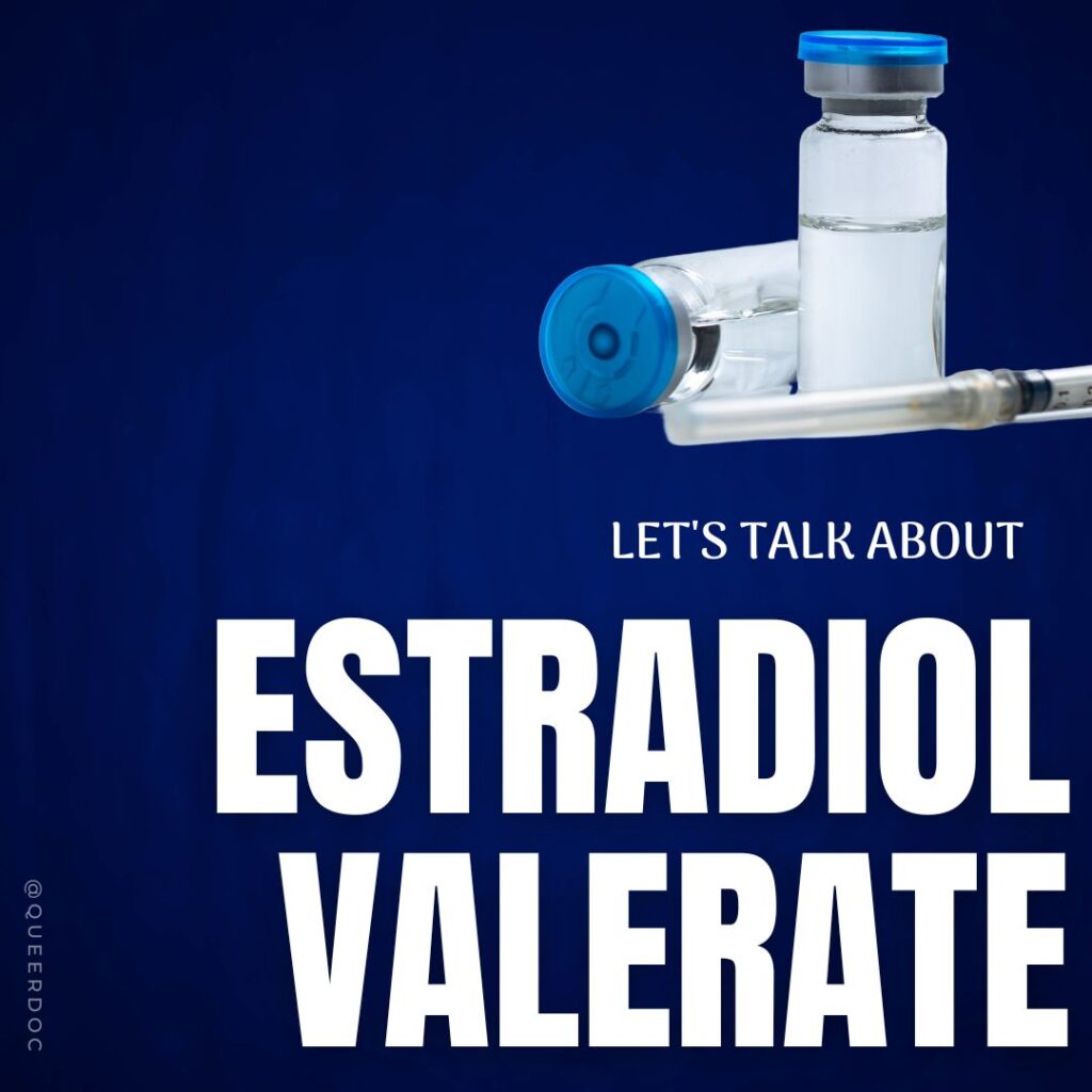 Two glass vials with blue tops containing a clear injectable medication are in the top right hand corner of the image. One vial is on its side, the other is standing up. A capped syringe is visible in front of the vials. Text reads "Let's Talk About Estradiol Valerate" in all caps white blocky font in the bottom half of the image, right justified. @Queerdoc is in the left hand bottom corner of the image.