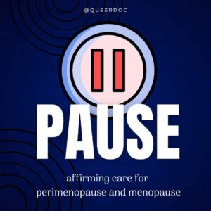 A blue outer ring surrounds a light pink inner ring with two vertical parallel lines in brighter pink is in the center of a dark blue field - it resembles a pause button. The left edge of the outer circle has darker blue shading.  Text in white font reads "'PAUSE' affirming care for perimenopause and menopause" in the bottom half of the image.  @queerdoc is at the top of the image.